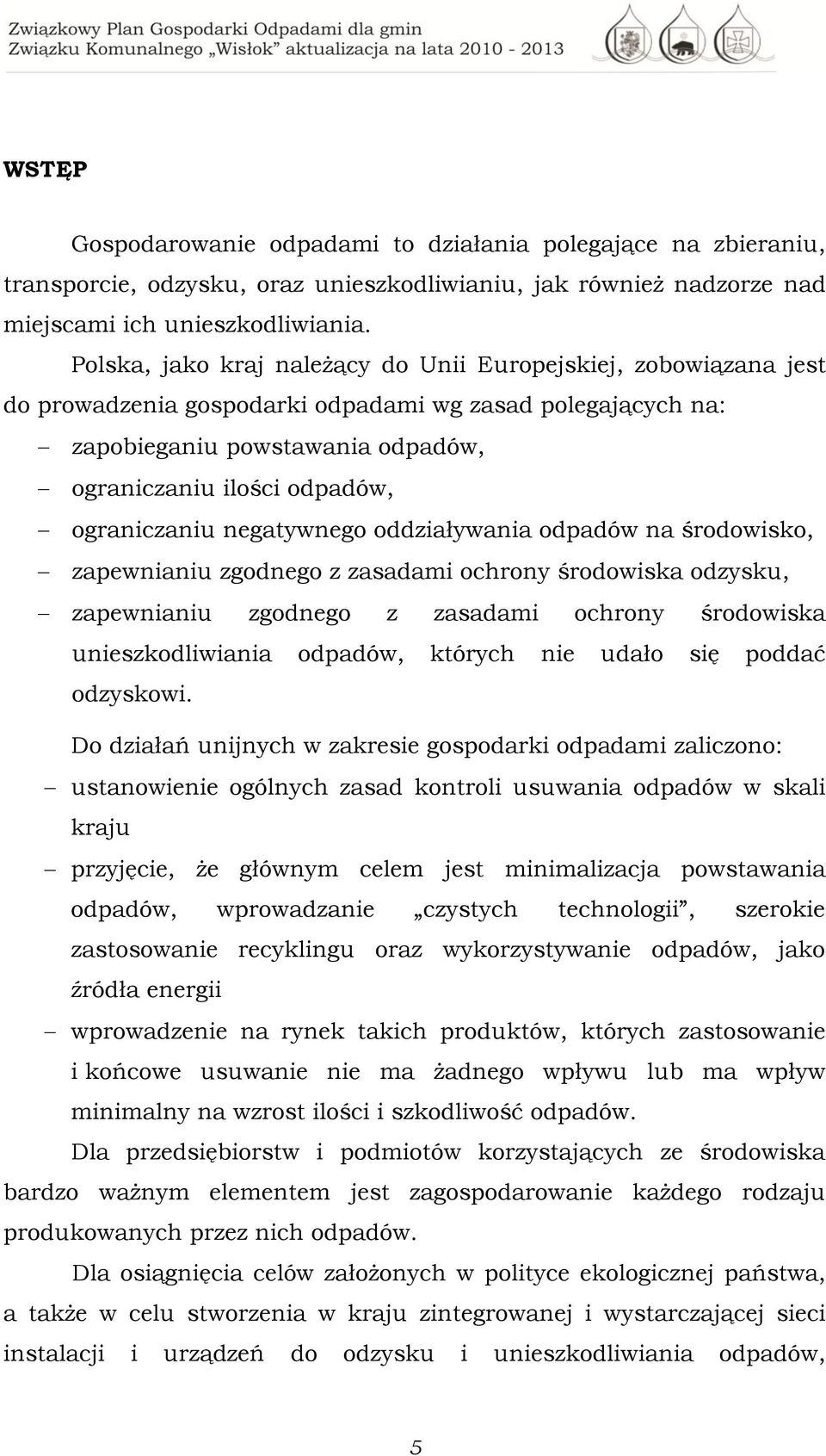 ograniczaniu negatywnego oddziaływania odpadów na środowisko, zapewnianiu zgodnego z zasadami ochrony środowiska odzysku, zapewnianiu zgodnego z zasadami ochrony środowiska unieszkodliwiania odpadów,