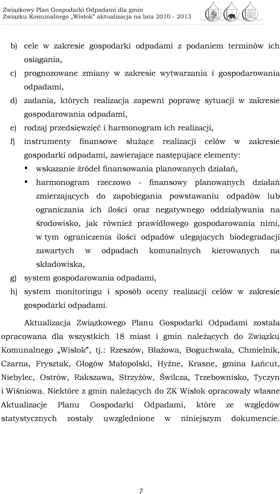 następujące elementy: wskazanie źródeł finansowania planowanych działań, harmonogram rzeczowo - finansowy planowanych działań zmierzających do zapobiegania powstawaniu odpadów lub ograniczania ich