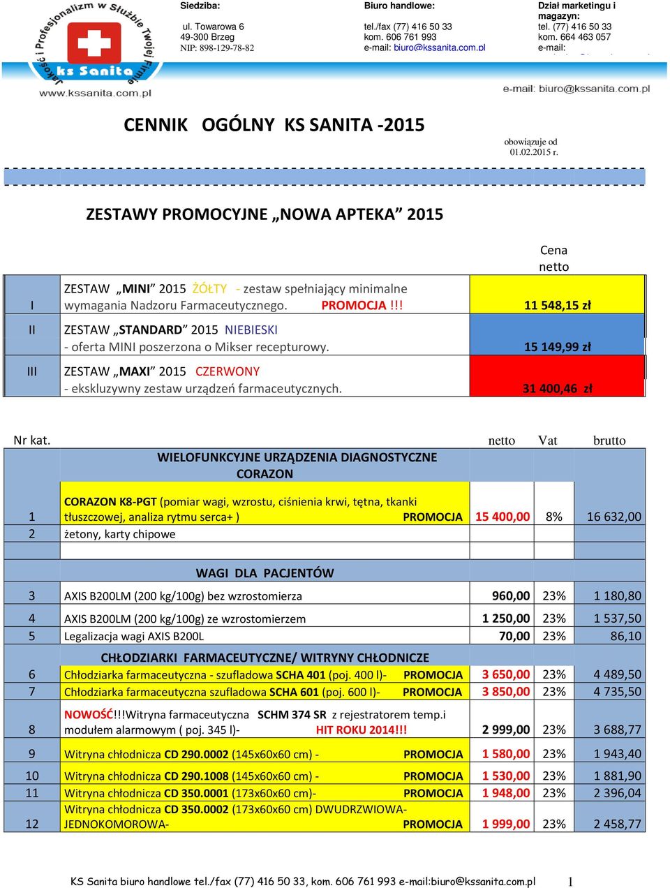 ZESTAWY PROMOCYJNE NOWA APTEKA 2015 I II III Cena netto ZESTAW MINI 2015 ŻÓŁTY - zestaw spełniający minimalne wymagania Nadzoru Farmaceutycznego. PROMOCJA!