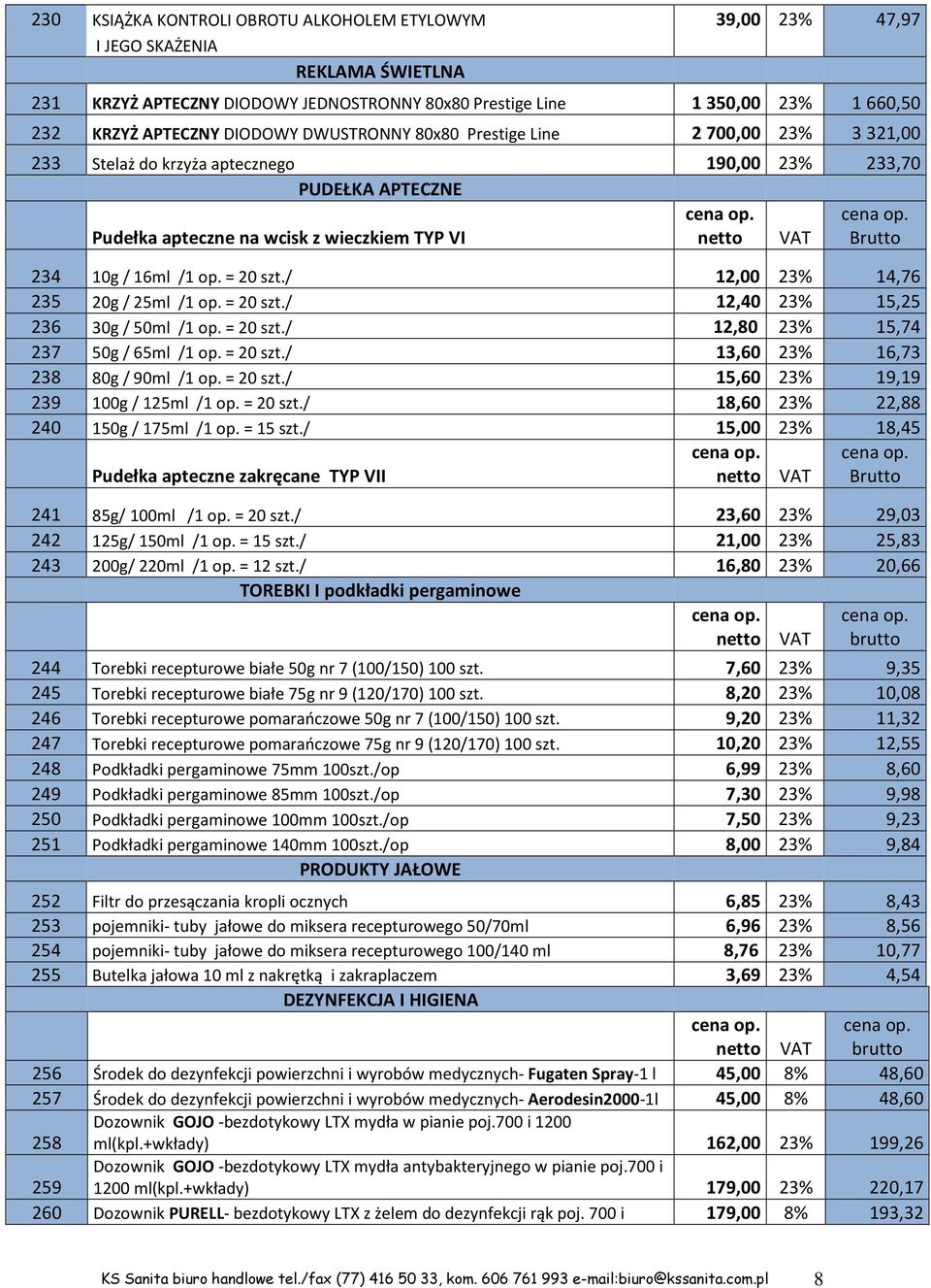 16ml /1 op. = 20 szt./ 12,00 23% 14,76 235 20g / 25ml /1 op. = 20 szt./ 12,40 23% 15,25 236 30g / 50ml /1 op. = 20 szt./ 12,80 23% 15,74 237 50g / 65ml /1 op. = 20 szt./ 13,60 23% 16,73 238 80g / 90ml /1 op.