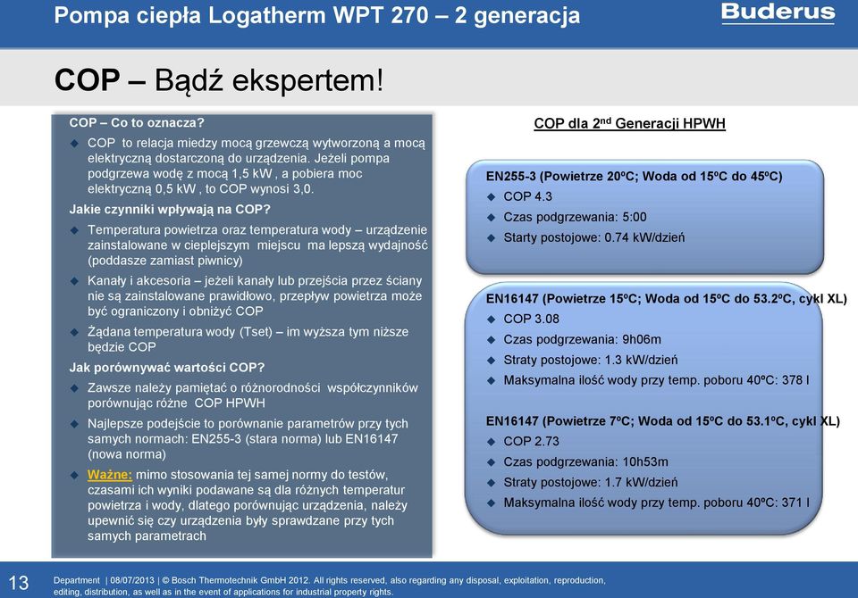 Temperatura powietrza oraz temperatura wody urządzenie zainstalowane w cieplejszym miejscu ma lepszą wydajność (poddasze zamiast piwnicy) Kanały i akcesoria jeżeli kanały lub przejścia przez ściany