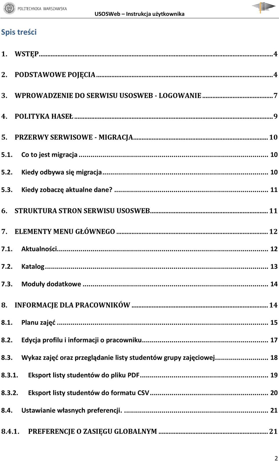 INFORMACJE DLA PRACOWNIKÓW... 14 8.1. Planu zajęć... 15 8.2. Edycja profilu i informacji o pracowniku... 17 8.3. Wykaz zajęć oraz przeglądanie listy studentów grupy zajęciowej... 18 8.3.1. Eksport listy studentów do pliku PDF.