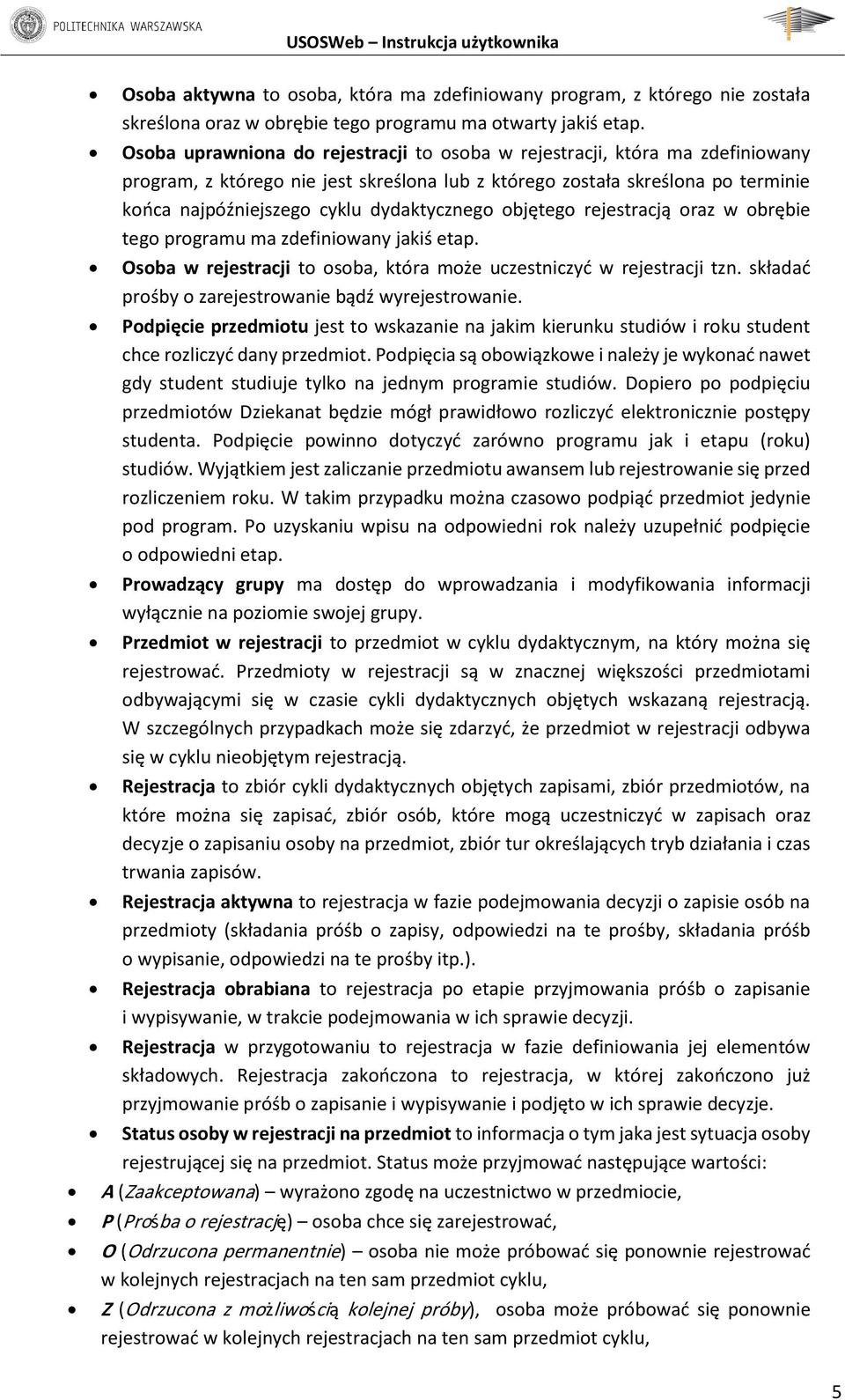 dydaktycznego objętego rejestracją oraz w obrębie tego programu ma zdefiniowany jakiś etap. Osoba w rejestracji to osoba, która może uczestniczyć w rejestracji tzn.