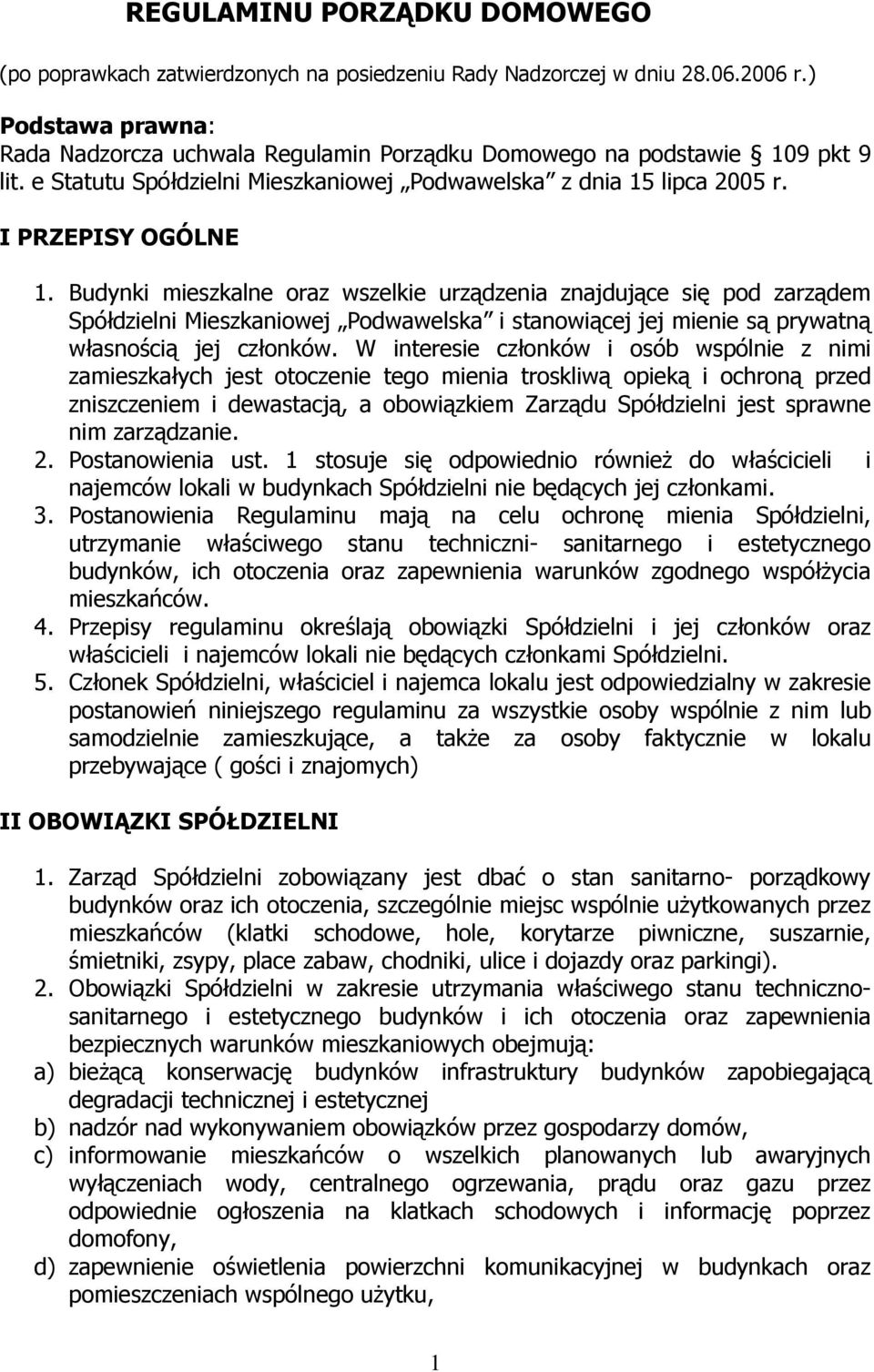 Budynki mieszkalne oraz wszelkie urządzenia znajdujące się pod zarządem Spółdzielni Mieszkaniowej Podwawelska i stanowiącej jej mienie są prywatną własnością jej członków.