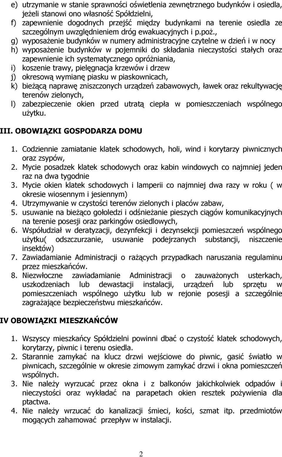 , g) wyposaŝenie budynków w numery administracyjne czytelne w dzień i w nocy h) wyposaŝenie budynków w pojemniki do składania nieczystości stałych oraz zapewnienie ich systematycznego opróŝniania, i)