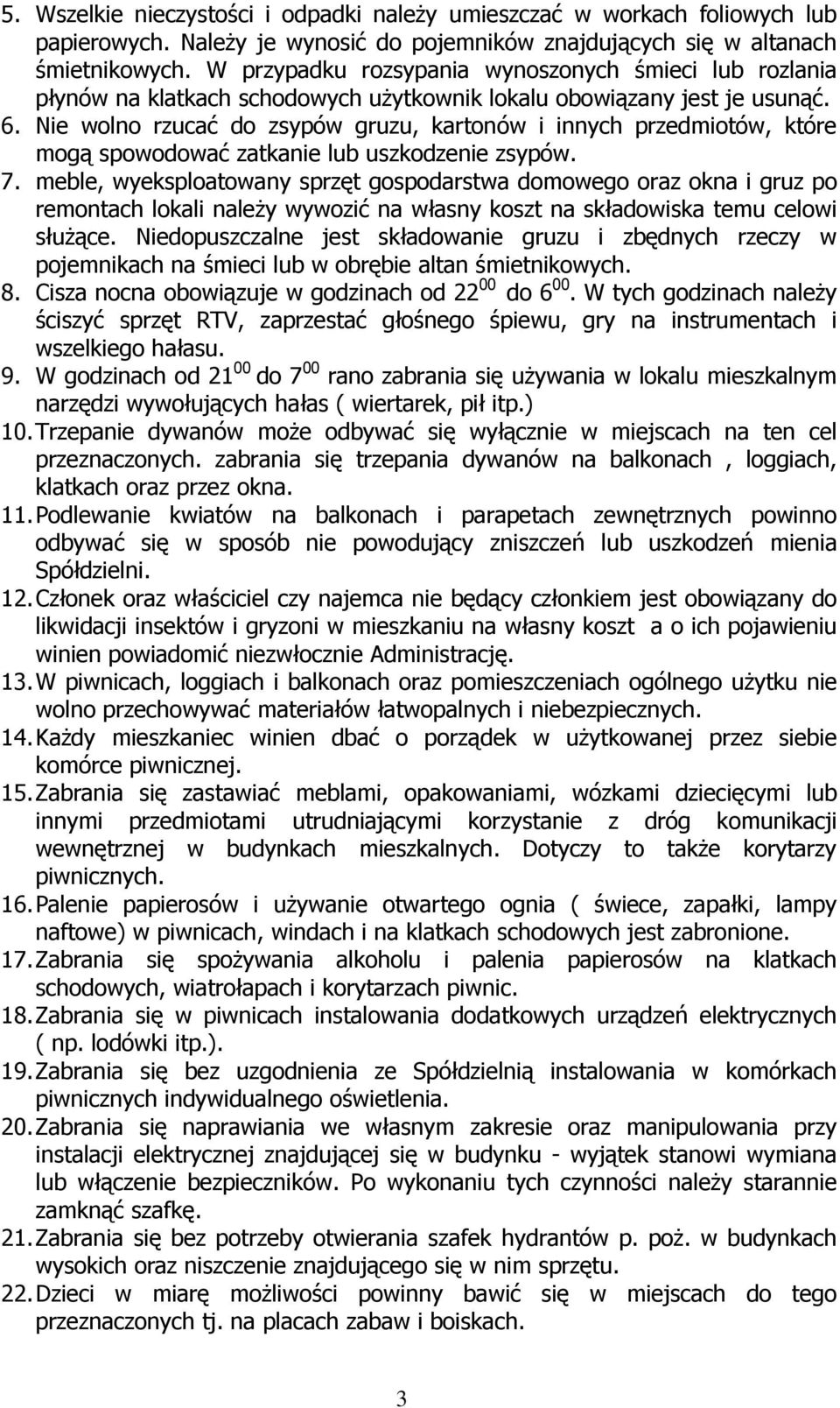 Nie wolno rzucać do zsypów gruzu, kartonów i innych przedmiotów, które mogą spowodować zatkanie lub uszkodzenie zsypów. 7.