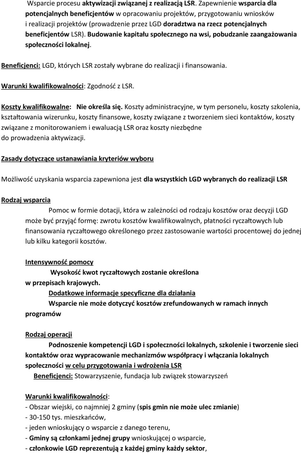 Budowanie kapitału społecznego na wsi, pobudzanie zaangażowania społeczności lokalnej. Beneficjenci: LGD, których LSR zostały wybrane do realizacji i finansowania.