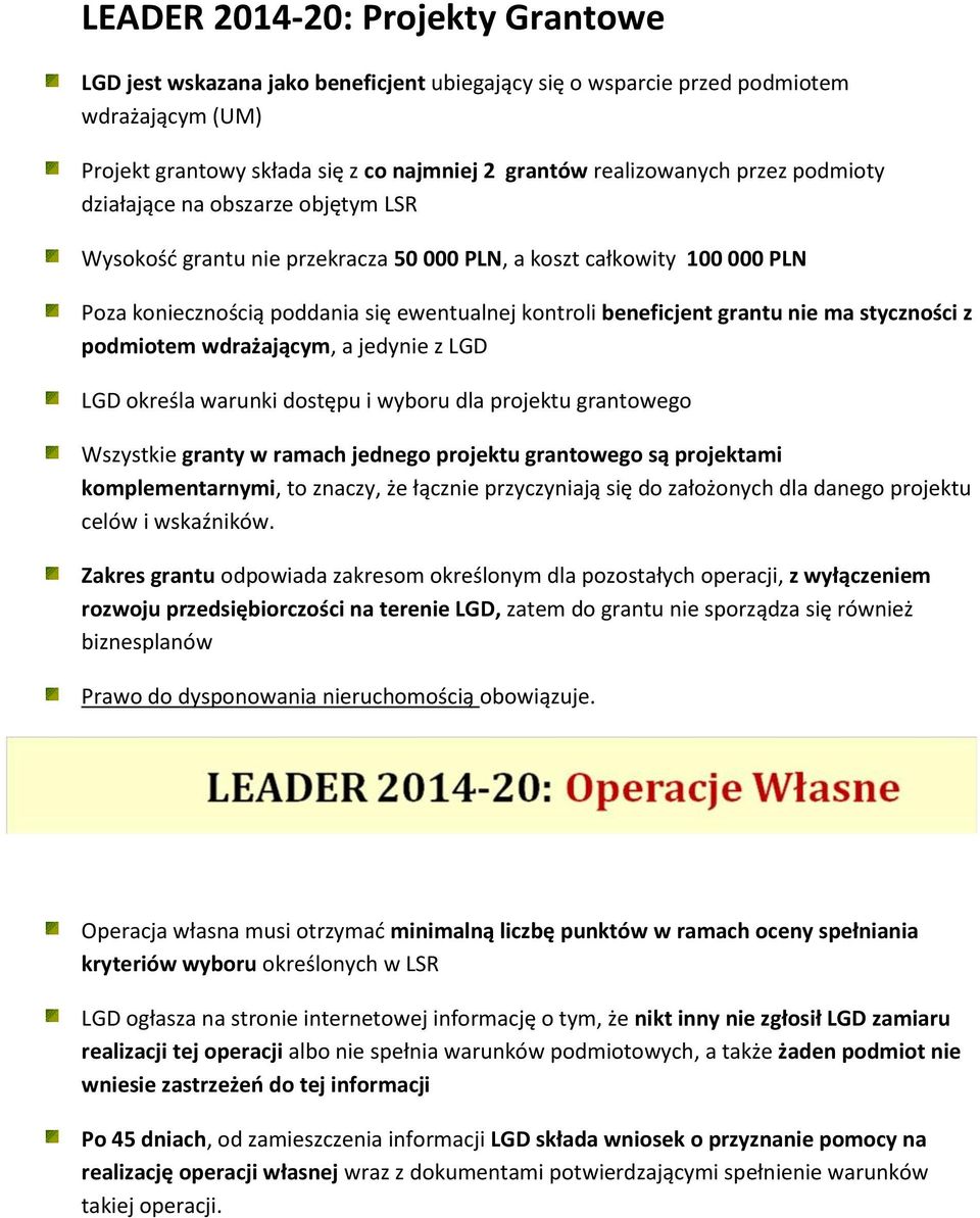 styczności z podmiotem wdrażającym, a jedynie z LGD LGD określa warunki dostępu i wyboru dla projektu grantowego Wszystkie granty w ramach jednego projektu grantowego są projektami komplementarnymi,