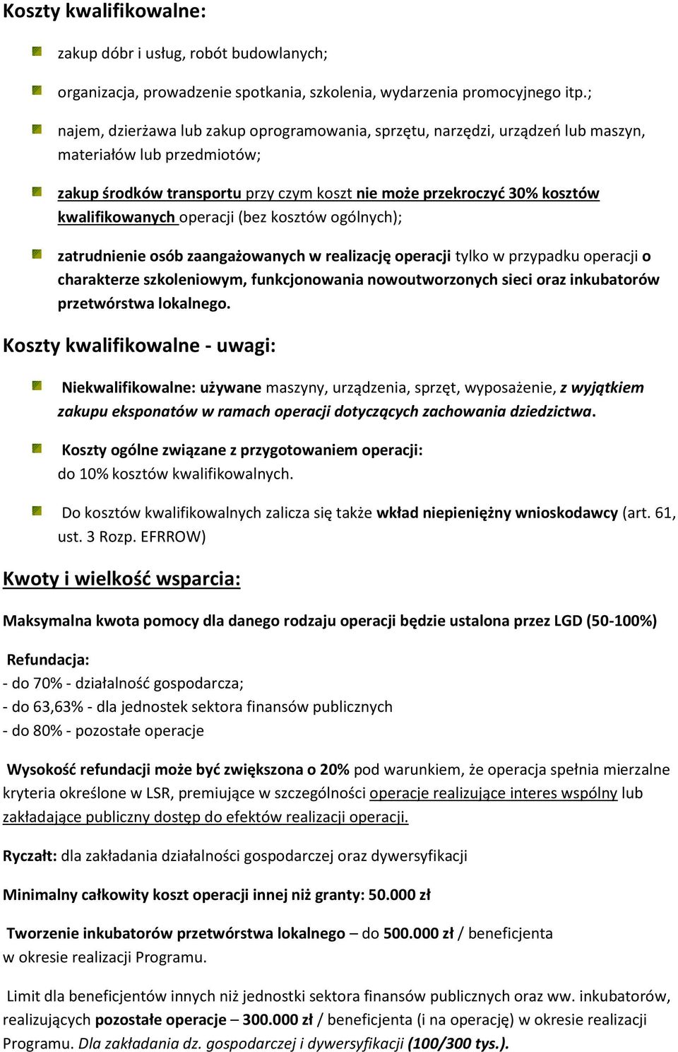 kwalifikowanych operacji (bez kosztów ogólnych); zatrudnienie osób zaangażowanych w realizację operacji tylko w przypadku operacji o charakterze szkoleniowym, funkcjonowania nowoutworzonych sieci