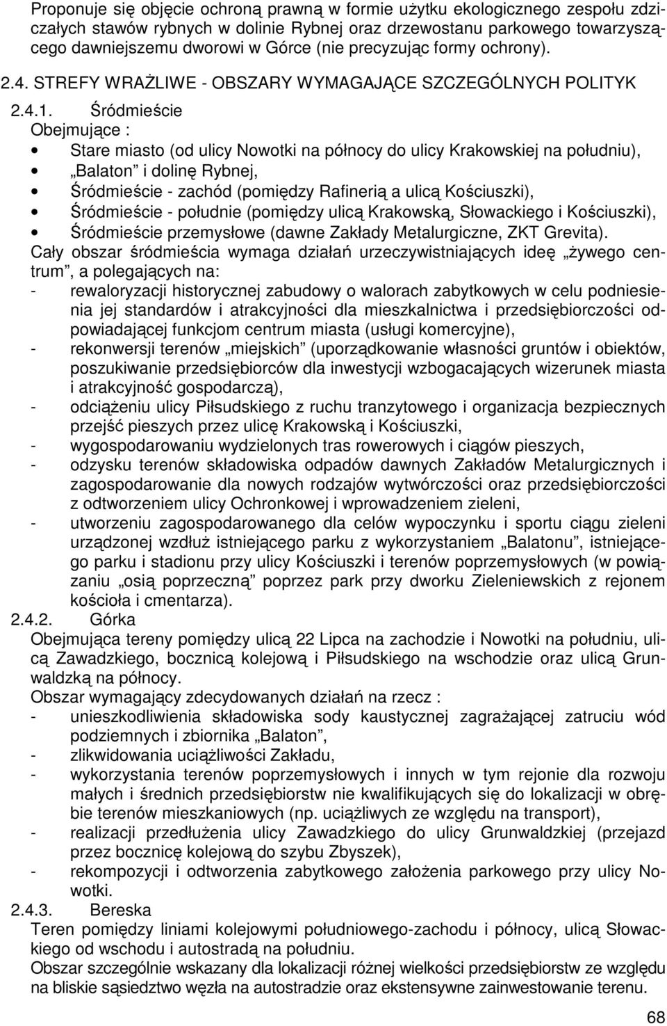 Śródmieście Obejmujące : Stare miasto (od ulicy Nowotki na północy do ulicy Krakowskiej na południu), Balaton i dolinę Rybnej, Śródmieście - zachód (pomiędzy Rafinerią a ulicą Kościuszki),