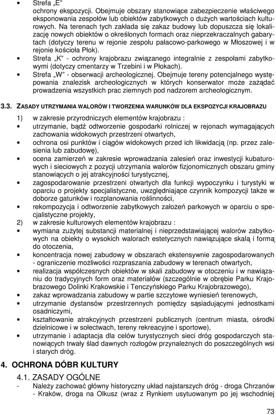 Młoszowej i w rejonie kościoła Płok). Strefa K - ochrony krajobrazu związanego integralnie z zespołami zabytkowymi (dotyczy cmentarzy w Trzebini i w Płokach). Strefa W - obserwacji archeologicznej.