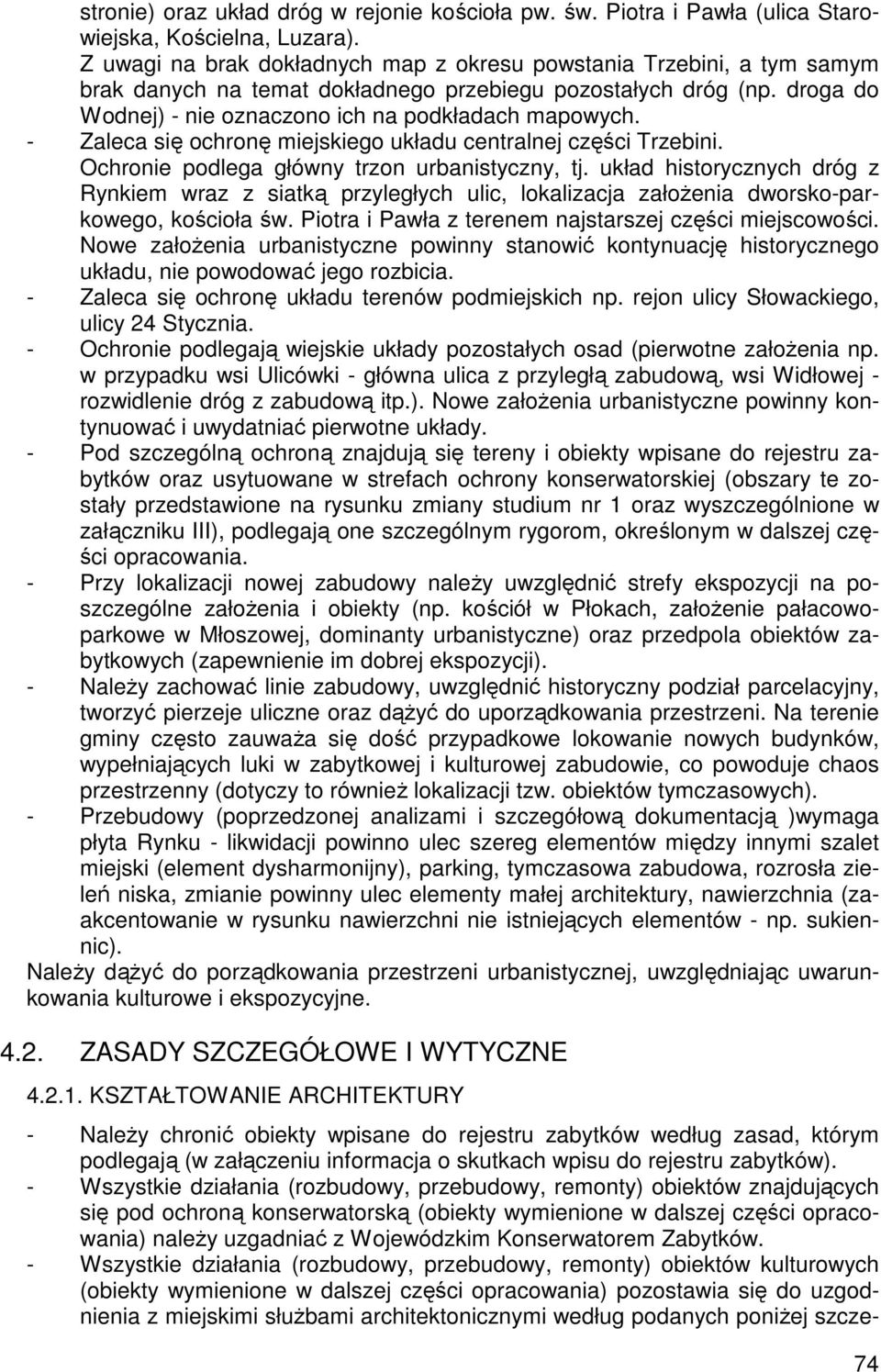 - Zaleca się ochronę miejskiego układu centralnej części Trzebini. Ochronie podlega główny trzon urbanistyczny, tj.