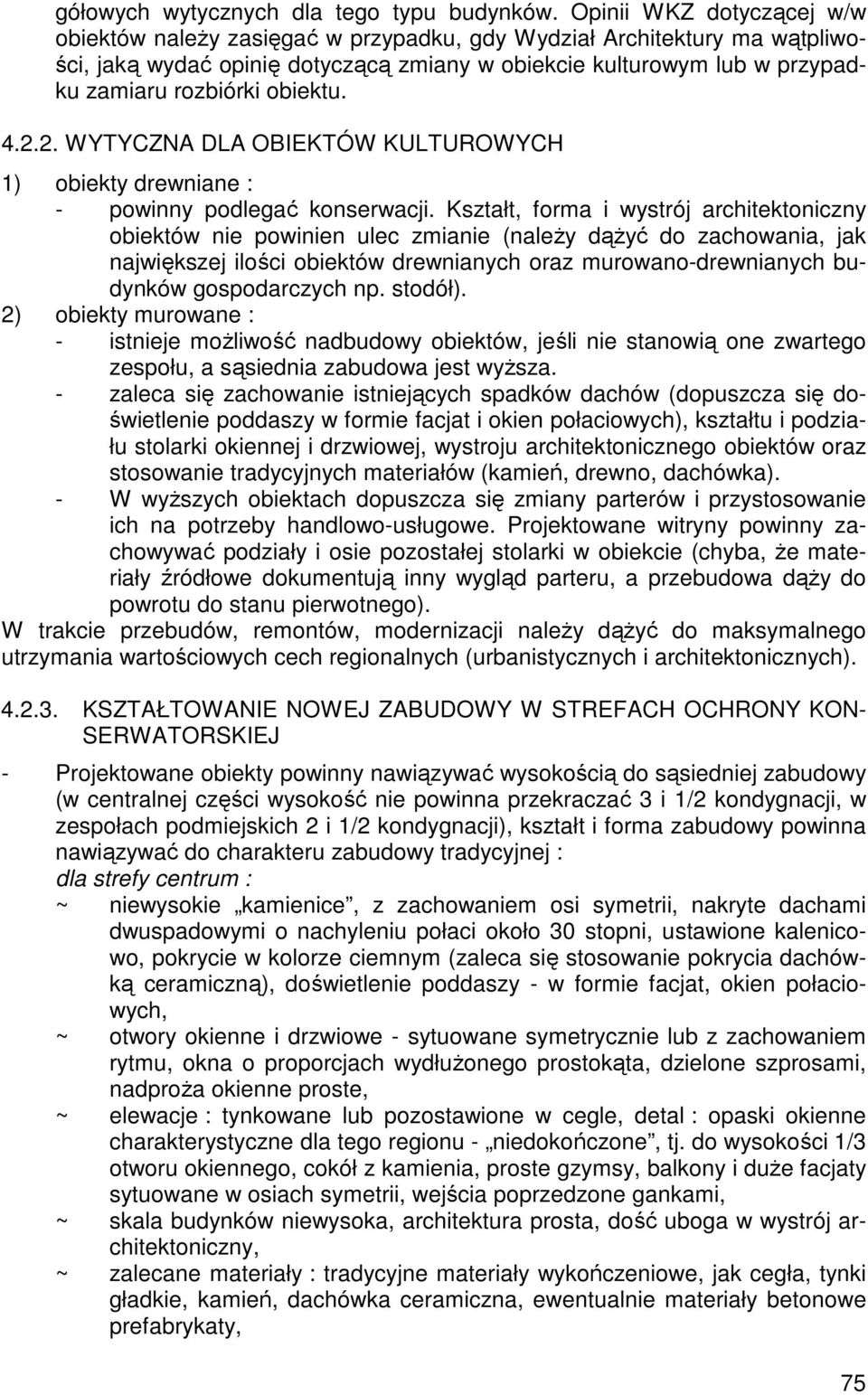 obiektu. 4.2.2. WYTYCZNA DLA OBIEKTÓW KULTUROWYCH 1) obiekty drewniane : - powinny podlegać konserwacji.