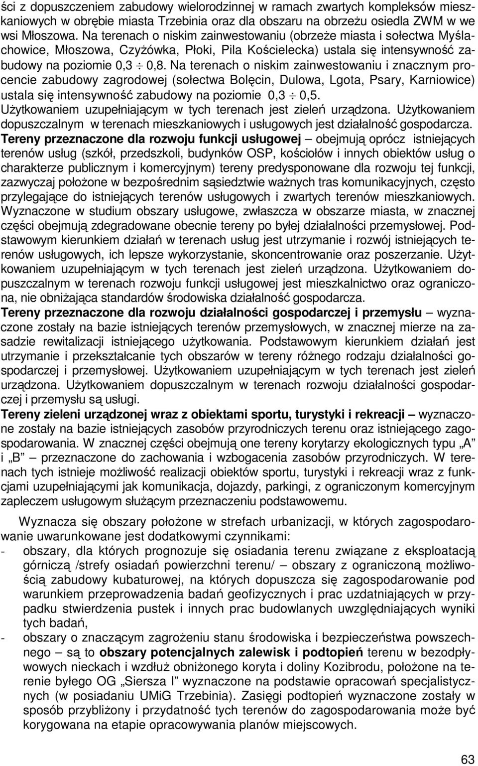 Na terenach o niskim zainwestowaniu i znacznym procencie zabudowy zagrodowej (sołectwa Bolęcin, Dulowa, Lgota, Psary, Karniowice) ustala się intensywność zabudowy na poziomie 0,3 0,5.