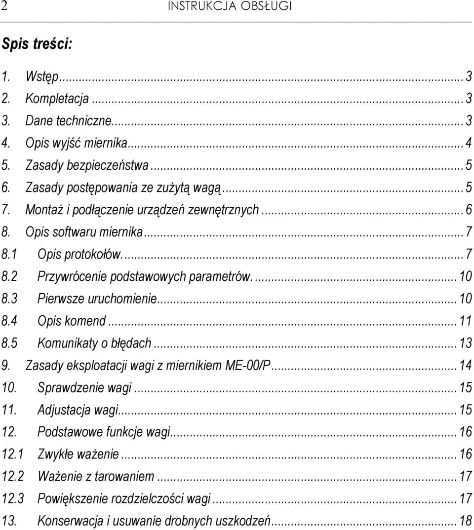 ...10 8.3 Pierwsze uruchomienie...10 8.4 Opis komend...11 8.5 Komunikaty o błędach...13 9. Zasady eksploatacji wagi z miernikiem ME-00/P...14 10. Sprawdzenie wagi...15 11.