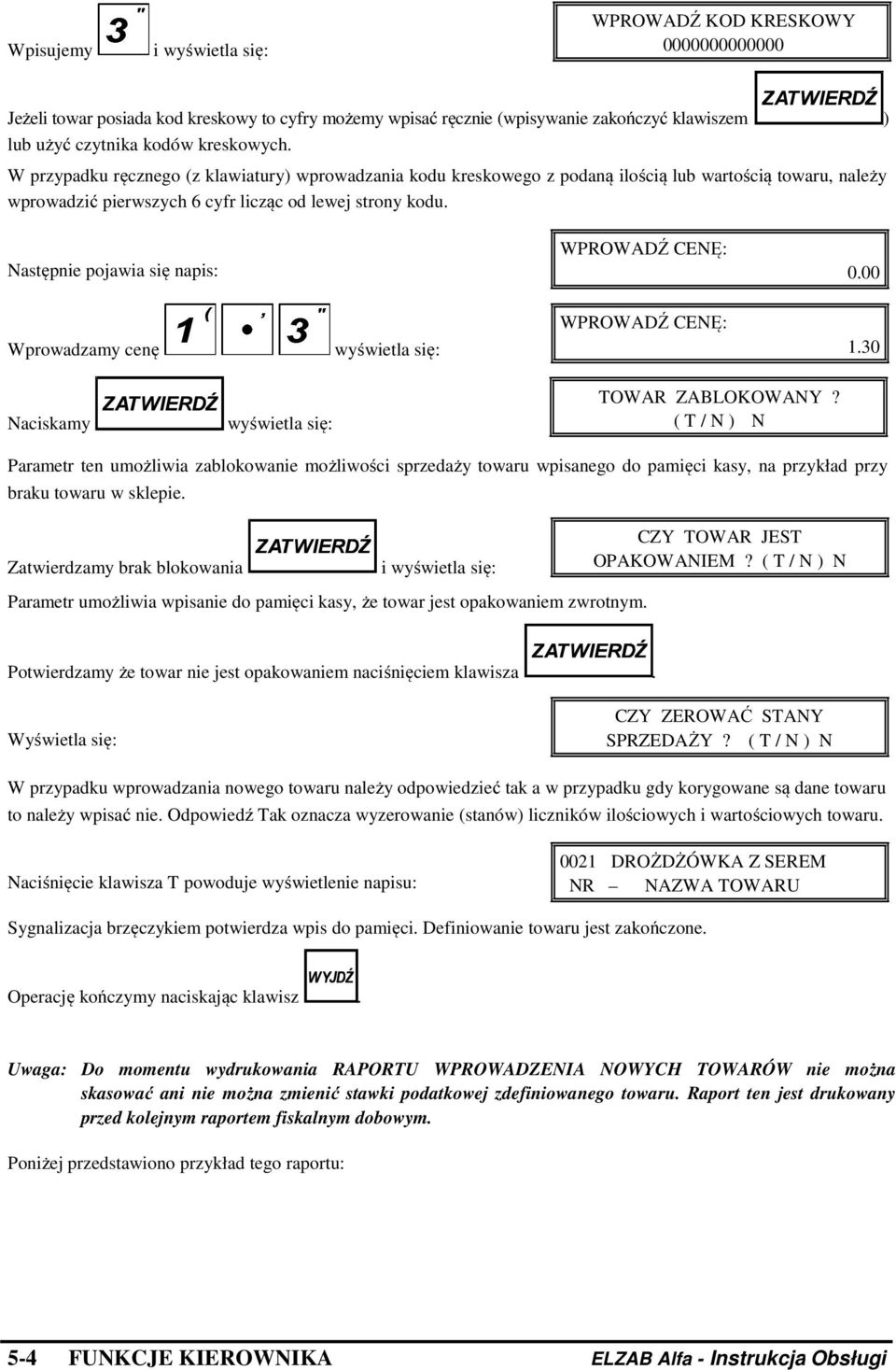 Następnie pojawia się napis: WPROWADŹ CENĘ: 0.00 Wprowadzamy cenę wyświetla się: WPROWADŹ CENĘ: 1.30 Naciskamy wyświetla się: TOWAR ZABLOKOWANY?