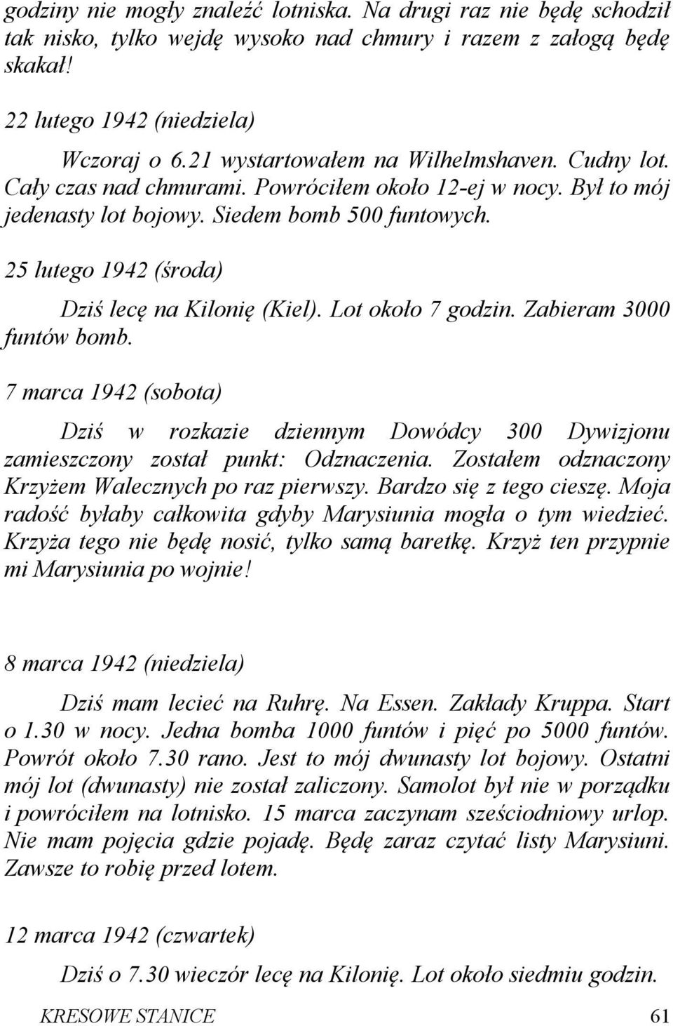 25 lutego 1942 (środa) Dziś lecę na Kilonię (Kiel). Lot około 7 godzin. Zabieram 3000 funtów bomb.