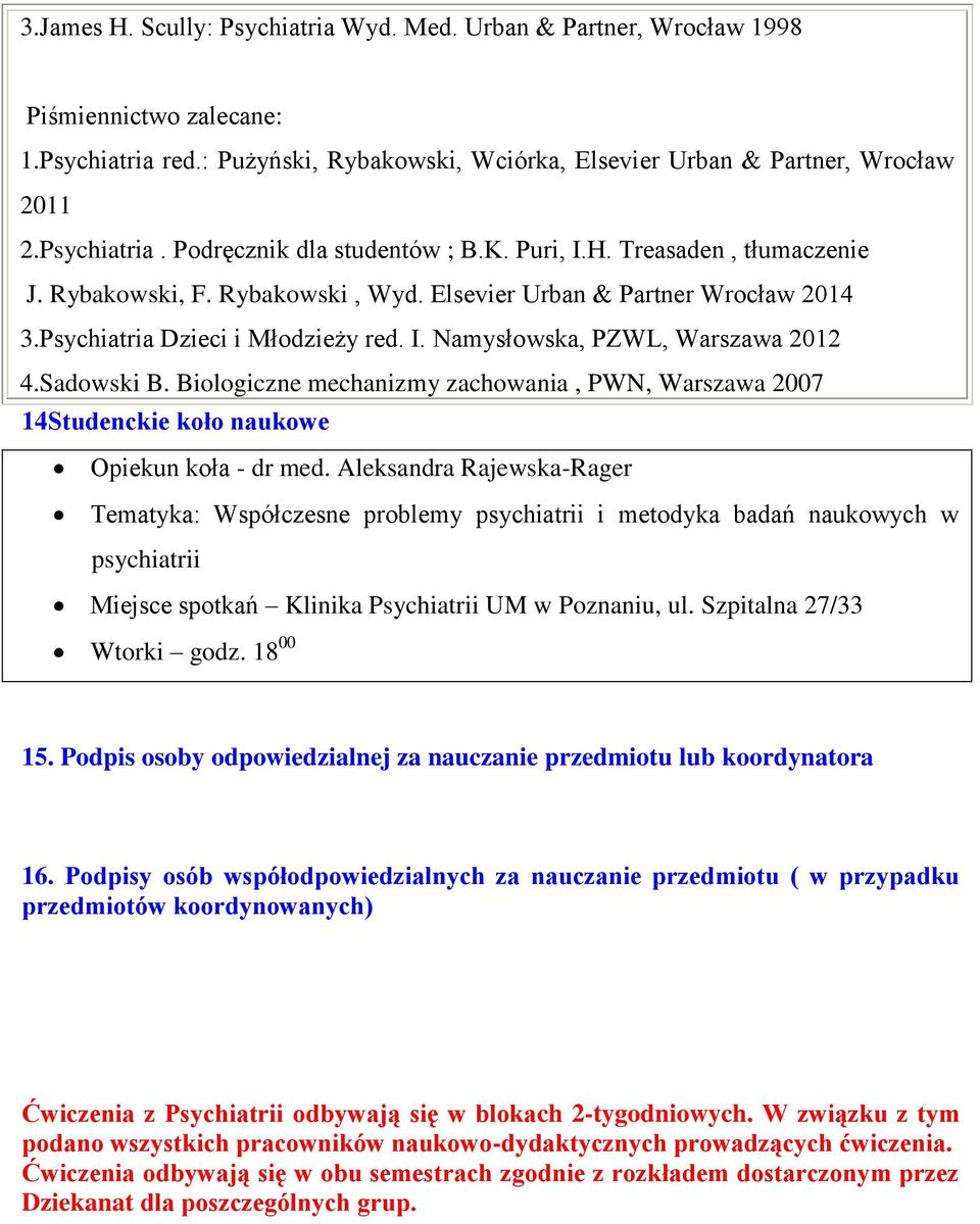 Biologiczne mechanizmy zachowania, PWN, Warszawa 2007 14Studenckie koło naukowe Opiekun koła - dr med.