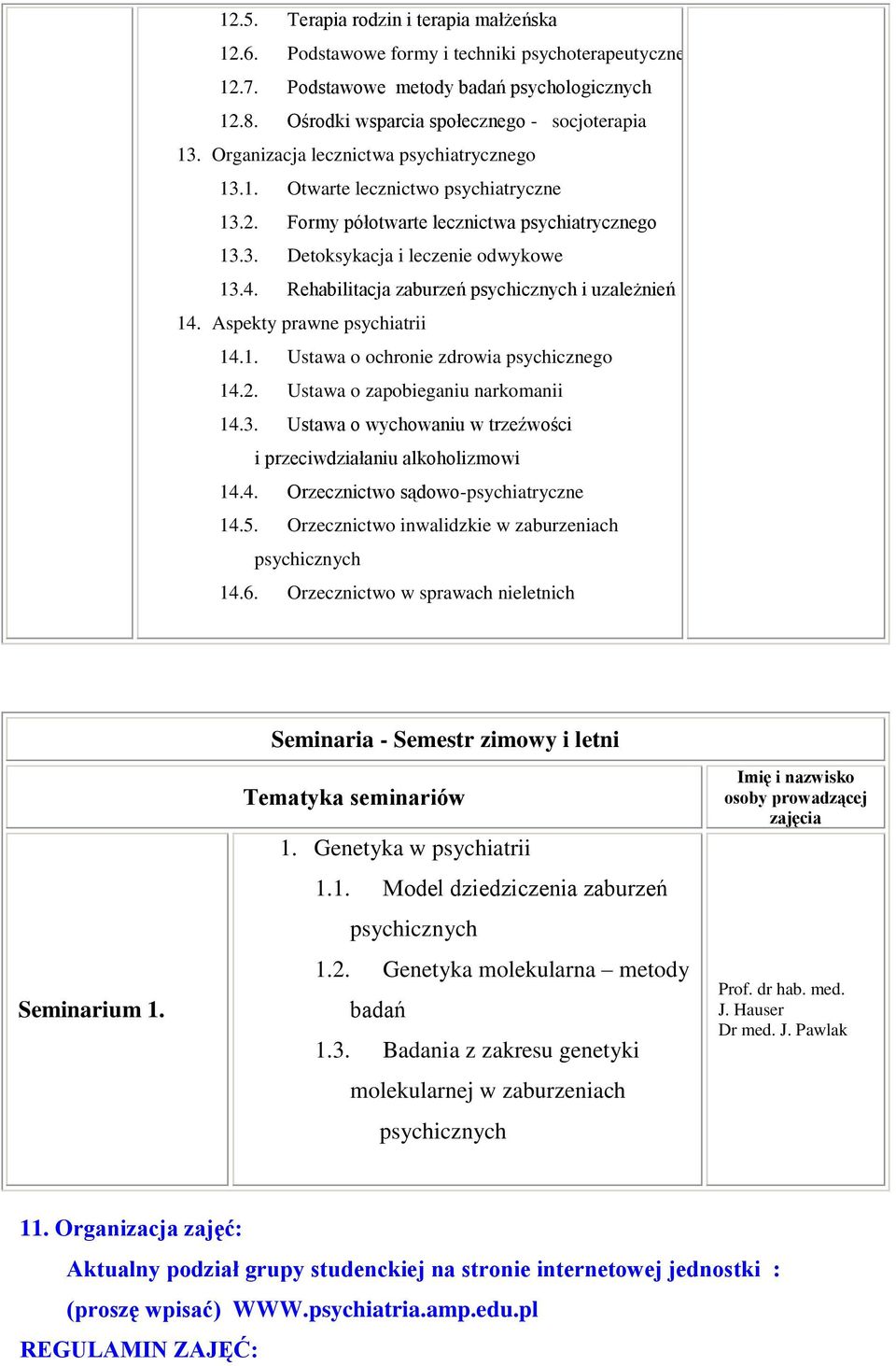 Rehabilitacja zaburzeń psychicznych i uzależnień 14. Aspekty prawne psychiatrii 14.1. Ustawa o ochronie zdrowia psychicznego 14.2. Ustawa o zapobieganiu narkomanii 14.3.