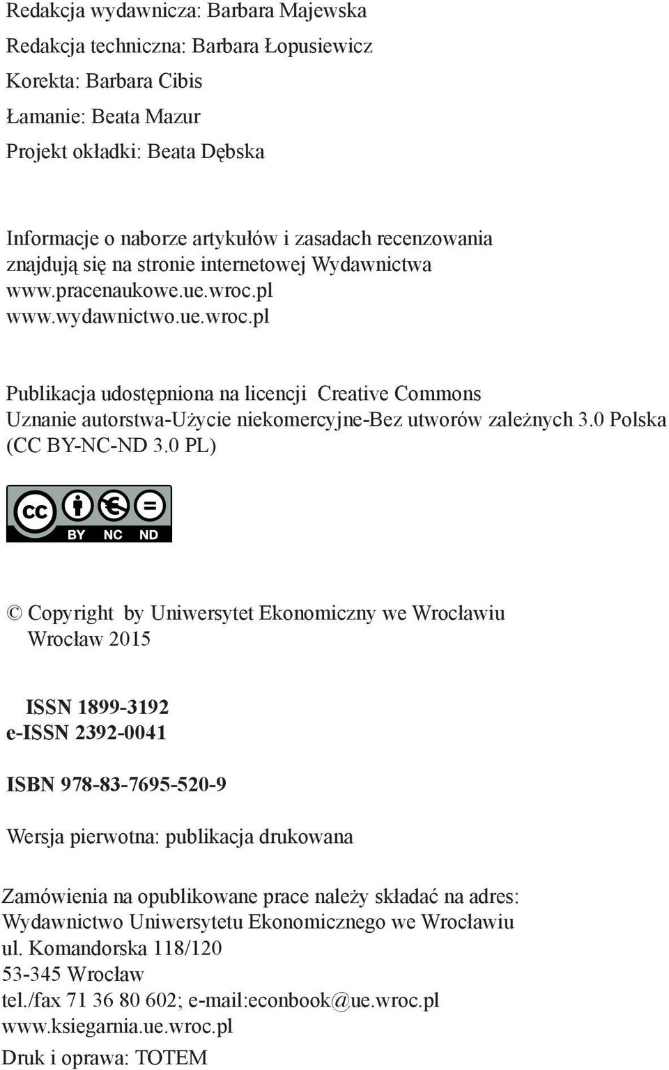 pl www.wydawnictwo.ue.wroc.pl Publikacja udostępniona na licencji Creative Commons Uznanie autorstwa-użycie niekomercyjne-bez utworów zależnych 3.0 Polska (CC BY-NC-ND 3.