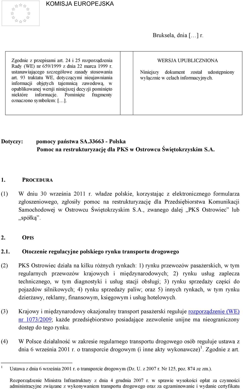 WERSJA UPUBLICZNIONA Niniejszy dokument został udostępniony wyłącznie w celach informacyjnych. Dotyczy: pomocy państwa SA.33663 - Polska Pomoc na restrukturyzację dla PKS w Ostrowcu Świętokrzyskim S.
