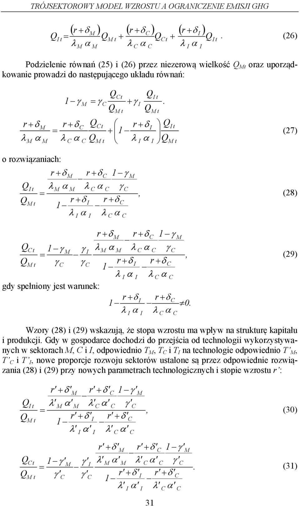 (27) o ozwiązaniach:, (28), (29) gdy spełniony jes waunek: 0. Wzoy (28) i (29) wskazują, że sopa wzosu ma wpływ na sukuę kapału i podukcji.