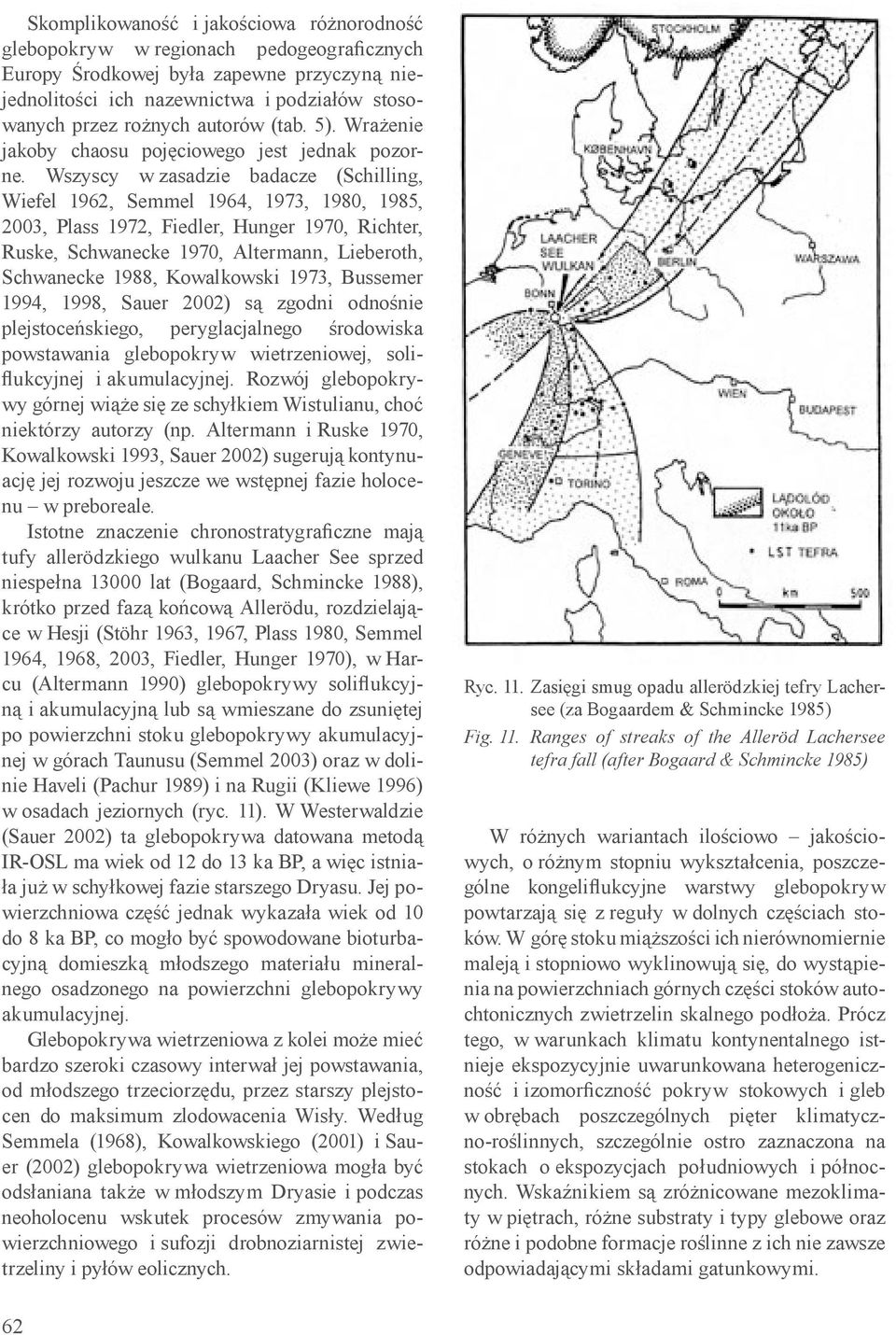 Wszyscy w zasadzie badacze (Schilling, Wiefel 1962, Semmel 1964, 1973, 1980, 1985, 2003, Plass 1972, Fiedler, Hunger 1970, Richter, Ruske, Schwanecke 1970, Altermann, Lieberoth, Schwanecke 1988,