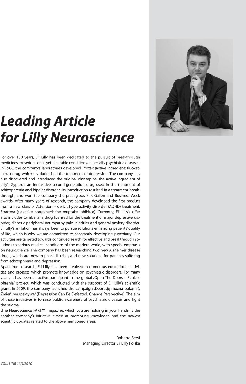 The company has also discovered and introduced the original olanzapine, the active ingredient of Lilly s Zyprexa, an innovative second-generation drug used in the treatment of schizophrenia and