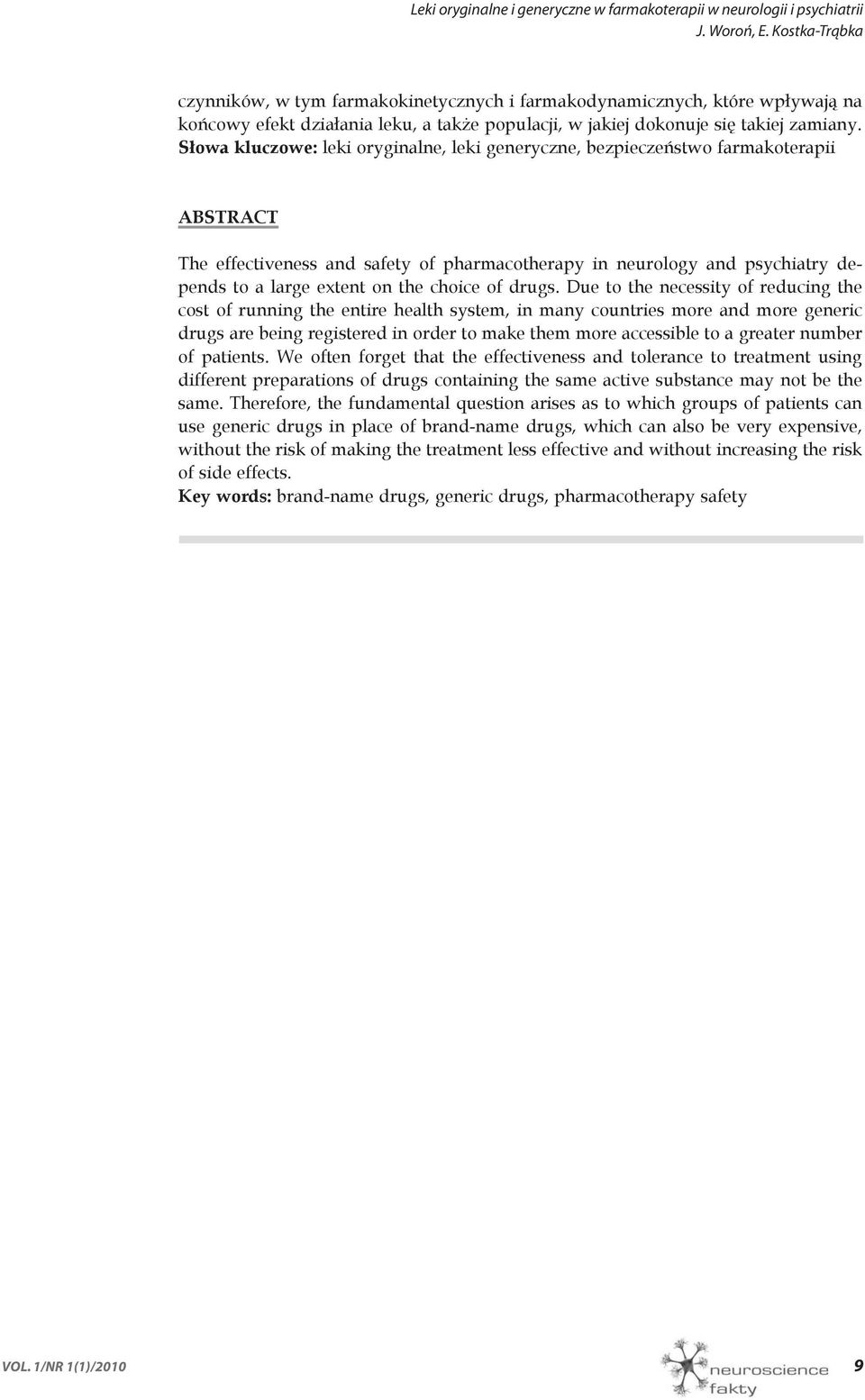 Słowa kluczowe: leki oryginalne, leki generyczne, bezpieczeństwo farmakoterapii ABSTRACT The effectiveness and safety of pharmacotherapy in neurology and psychiatry depends to a large extent on the