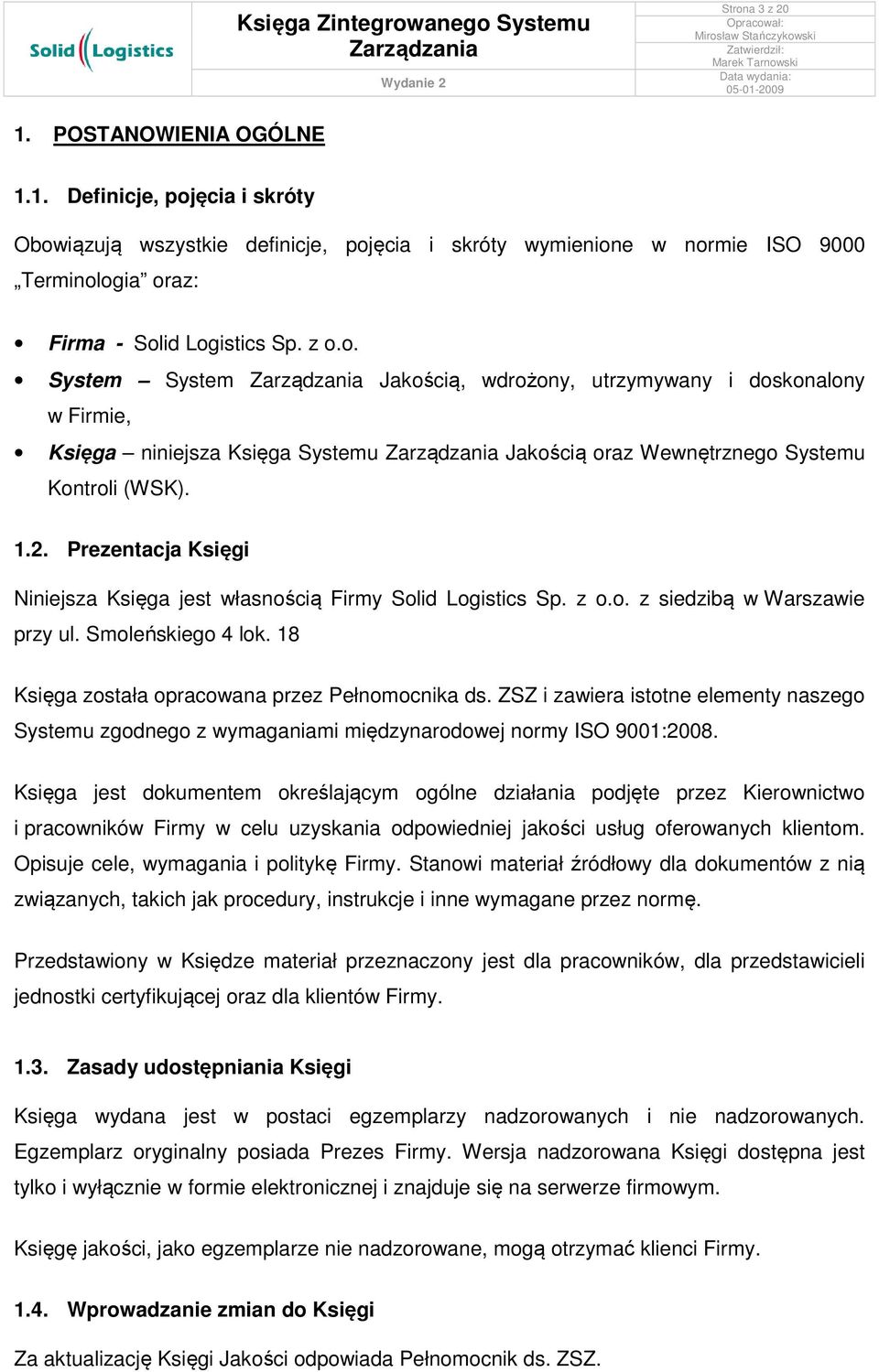 Prezentacja Księgi Niniejsza Księga jest własnością Firmy Solid Logistics Sp. z o.o. z siedzibą w Warszawie przy ul. Smoleńskiego 4 lok. 18 Księga została opracowana przez Pełnomocnika ds.