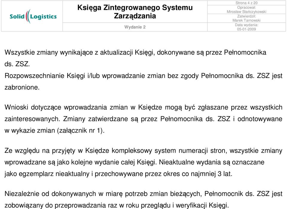 ZSZ i odnotowywane w wykazie zmian (załącznik nr 1). Ze względu na przyjęty w Księdze kompleksowy system numeracji stron, wszystkie zmiany wprowadzane są jako kolejne wydanie całej Księgi.