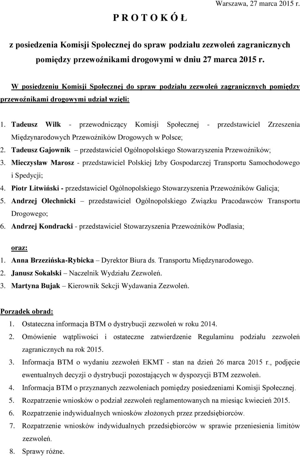 Tadeusz Wilk - przewodniczący Komisji Społecznej - przedstawiciel Zrzeszenia Międzynarodowych Przewoźników Drogowych w Polsce; 2.