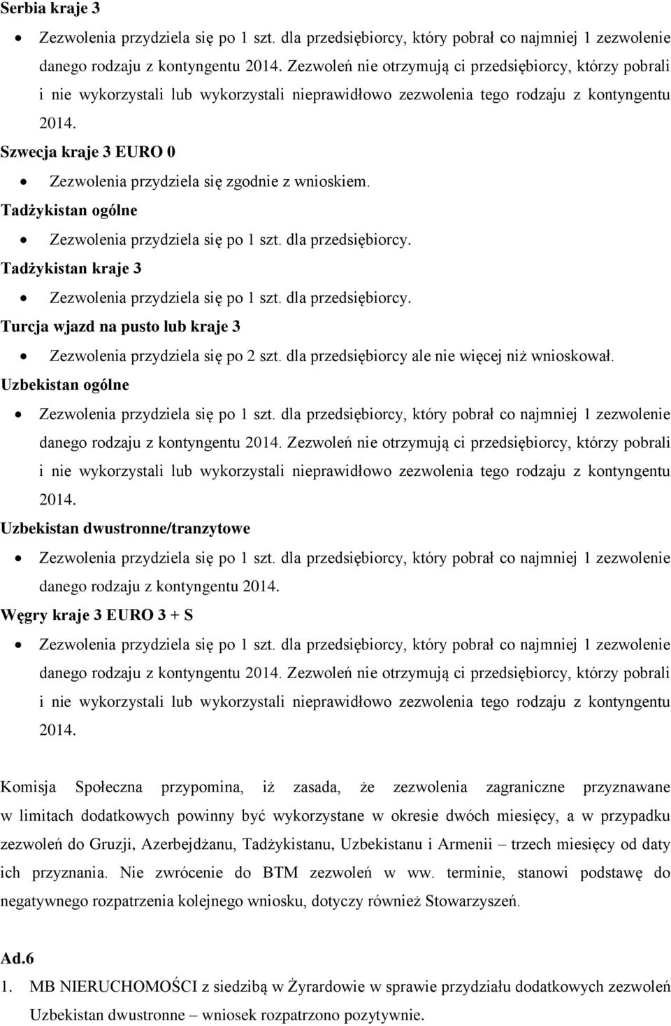 Szwecja kraje 3 EURO 0 Tadżykistan ogólne Tadżykistan kraje 3 Turcja wjazd na pusto lub kraje 3 Zezwolenia przydziela się po 2 szt. dla przedsiębiorcy ale nie więcej niż wnioskował.