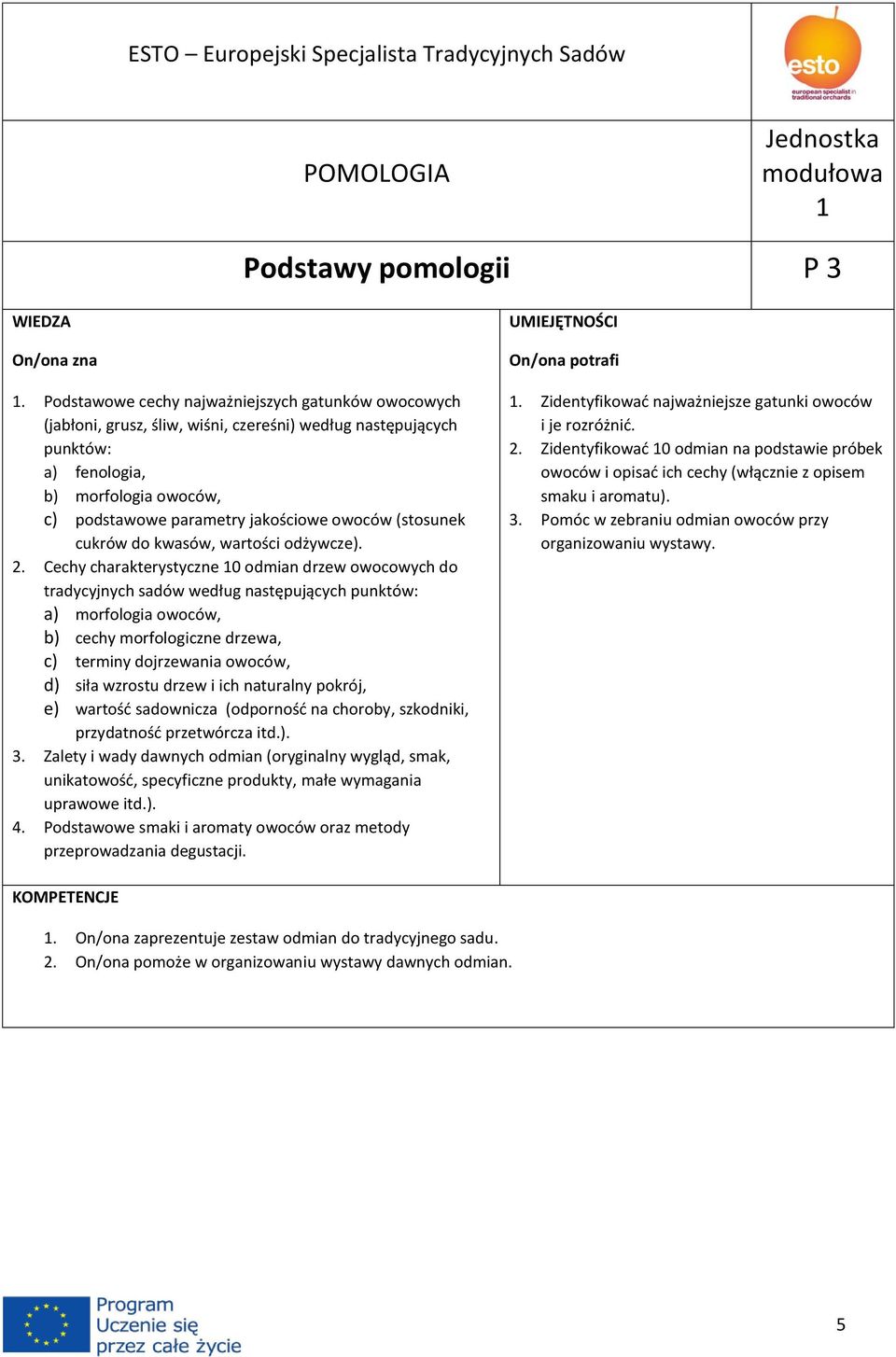 (stosunek cukrów do kwasów, wartości odżywcze). 2.