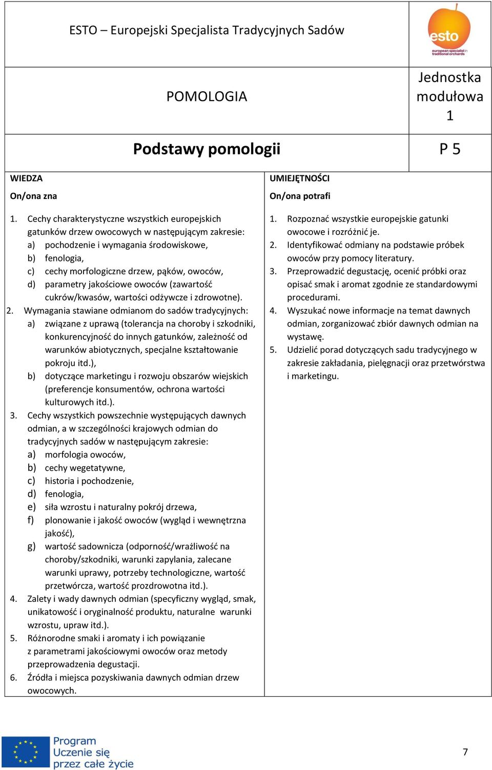 d) parametry jakościowe owoców (zawartość cukrów/kwasów, wartości odżywcze i zdrowotne). 2.