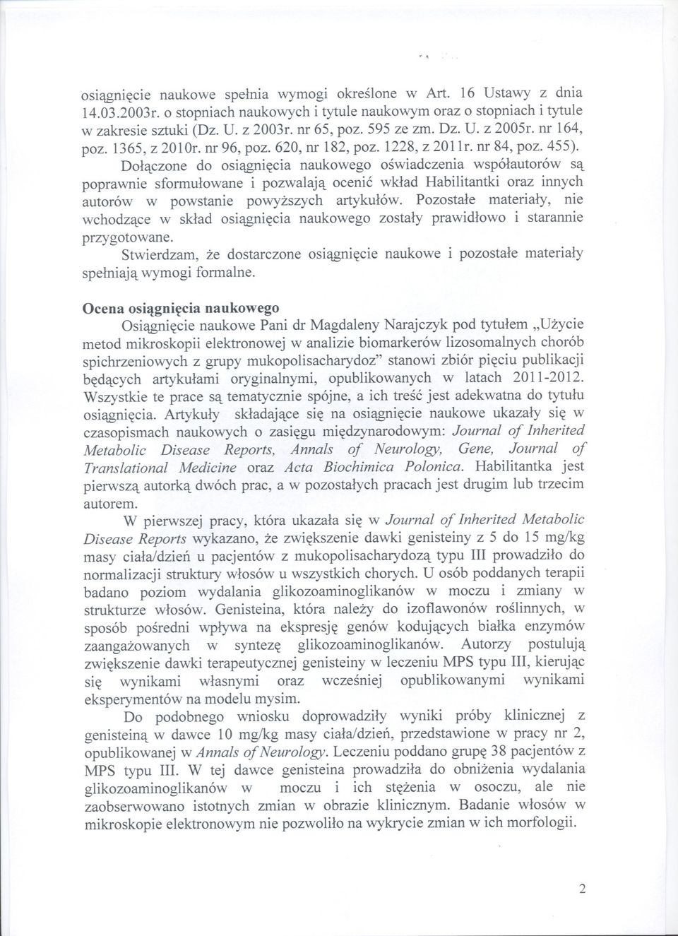 Dolaczone do osiagniecia naukowego oswiadczenia wspólautorów sa poprawnie sformulowane i pozwalaja ocenic wklad Habilitantki oraz innych autorów w powstanie powyzszych artykulów.