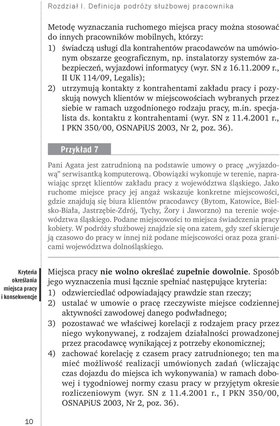 obszarze geograficznym, np. instalatorzy systemów zabezpieczeń, wyjazdowi informatycy (wyr. SN z 16.11.2009 r.
