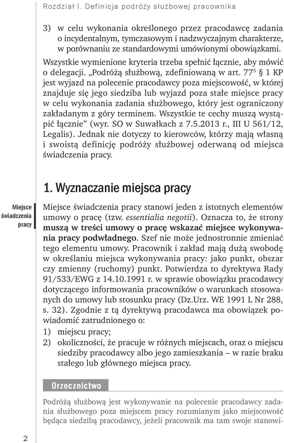 obowiązkami. Wszystkie wymienione kryteria trzeba spełnić łącznie, aby mówić o delegacji. Podróżą służbową, zdefiniowaną w art.
