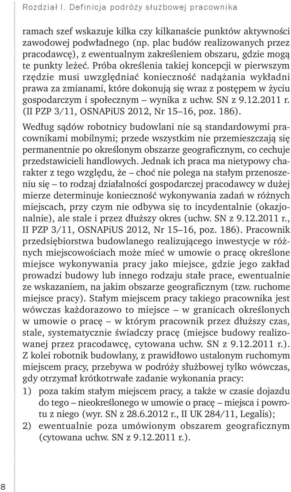 Próba określenia takiej koncepcji w pierwszym rzędzie musi uwzględniać konieczność nadążania wykładni prawa za zmianami, które dokonują się wraz z postępem w życiu gospodarczym i społecznym wynika z