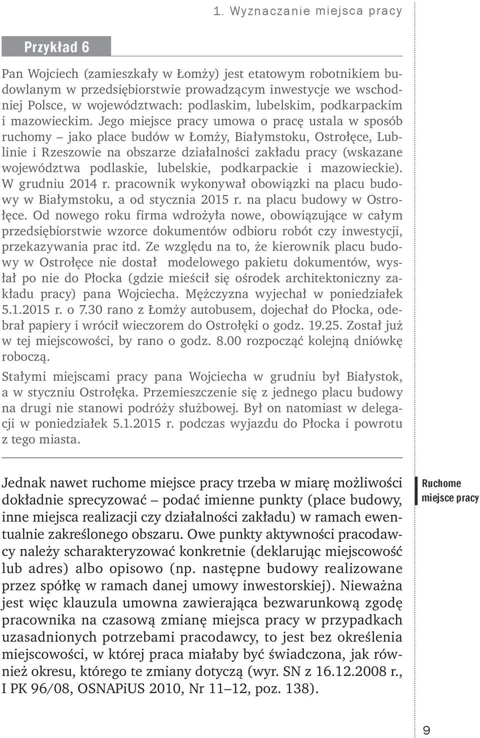 Jego miejsce pracy umowa o pracę ustala w sposób ruchomy jako place budów w Łomży, Białymstoku, Ostrołęce, Lublinie i Rzeszowie na obszarze działalności zakładu pracy (wskazane województwa podlaskie,