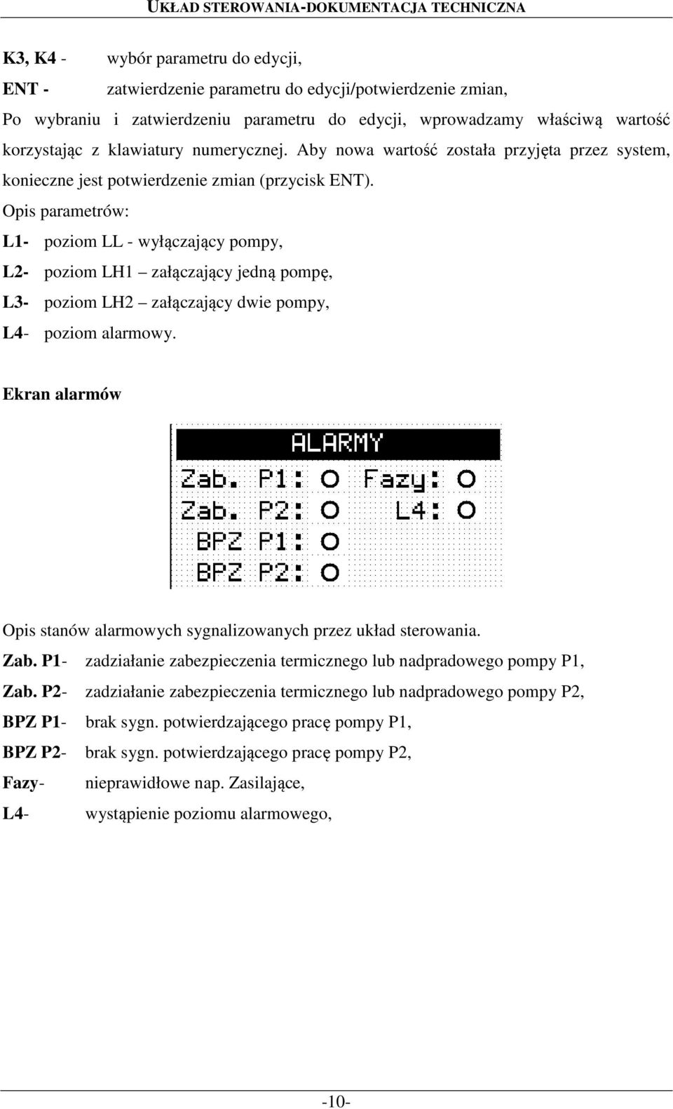 Opis parametrów: L1- poziom LL - wyłączający pompy, L2- poziom LH1 załączający jedną pompę, L3- poziom LH2 załączający dwie pompy, L4- poziom alarmowy.