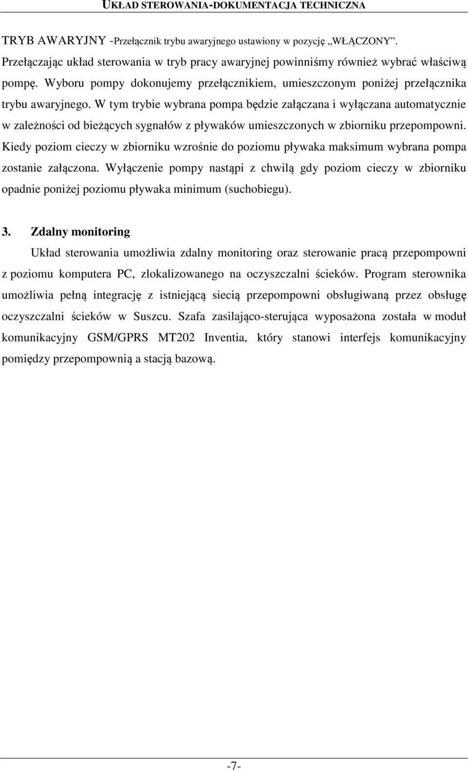 W tym trybie wybrana pompa będzie załączana i wyłączana automatycznie w zależności od bieżących sygnałów z pływaków umieszczonych w zbiorniku przepompowni.