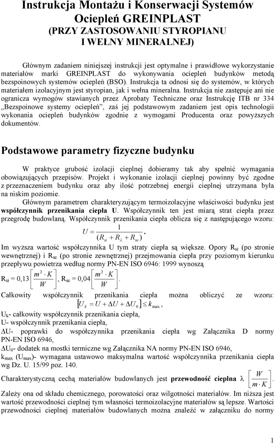 Instrukcja ta odnosi się do systemów, w których materiałem izolacyjnym jest styropian, jak i wełna mineralna.