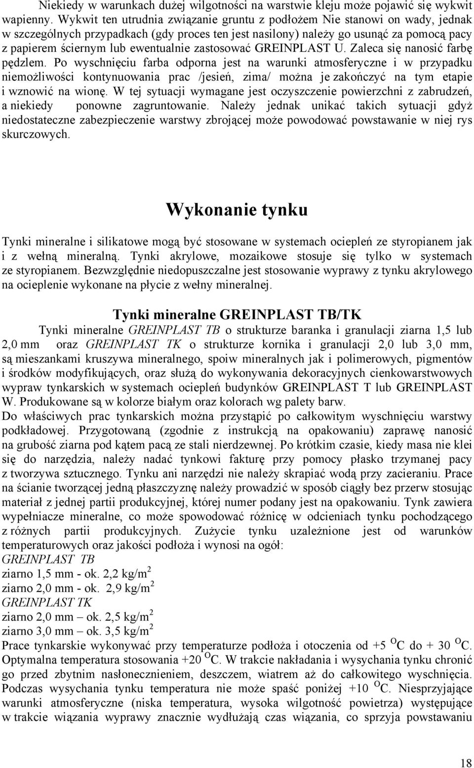 ewentualnie zastosować GREINPLAST U. Zaleca się nanosić farbę pędzlem.