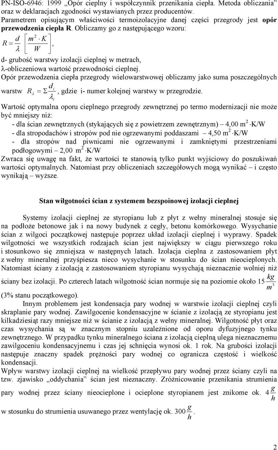Obliczamy go z następującego wzoru: d m 2 K R =, λ W d- grubość warstwy izolacji cieplnej w metrach, λ-obliczeniowa wartość przewodności cieplnej.