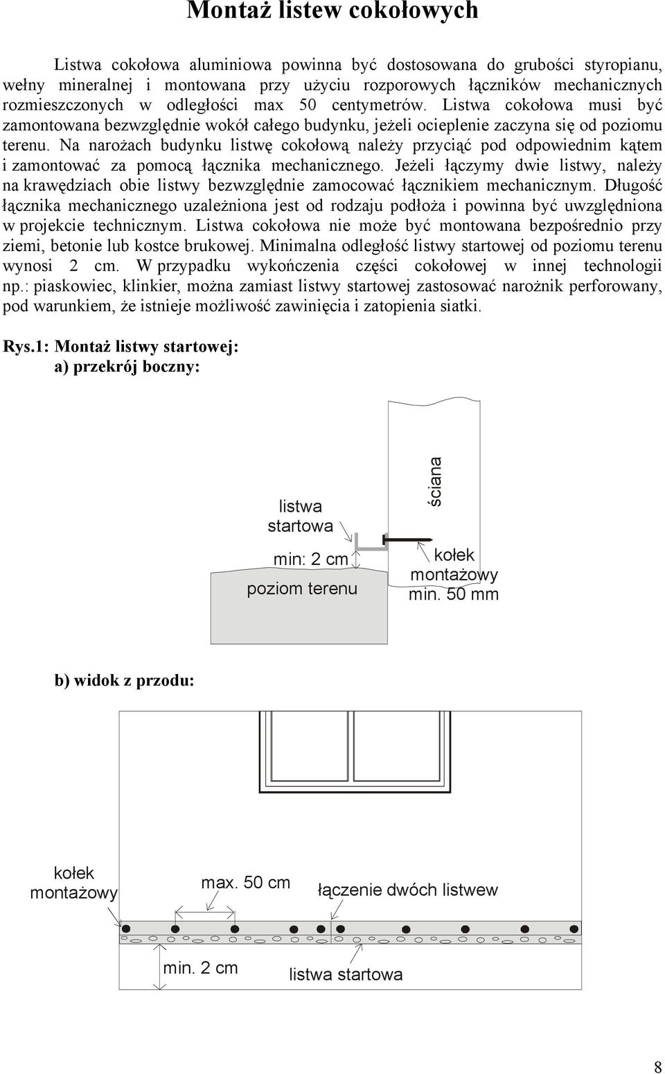 Na narożach budynku listwę cokołową należy przyciąć pod odpowiednim kątem i zamontować za pomocą łącznika mechanicznego.