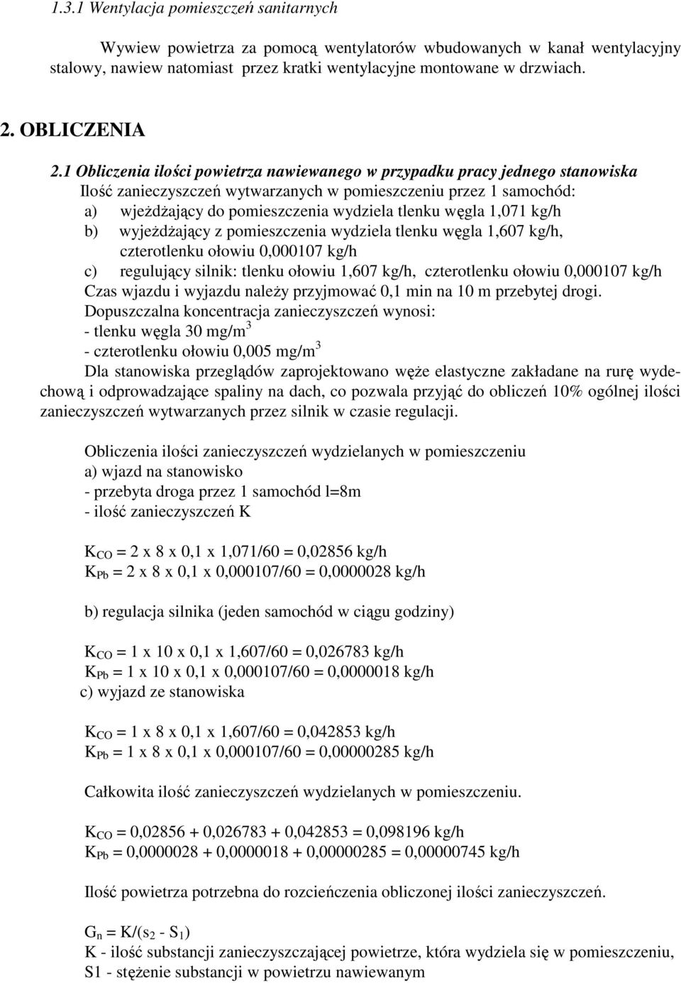 1 Obliczenia ilości powietrza nawiewanego w przypadku pracy jednego stanowiska Ilość zanieczyszczeń wytwarzanych w pomieszczeniu przez 1 samochód: a) wjeŝdŝający do pomieszczenia wydziela tlenku