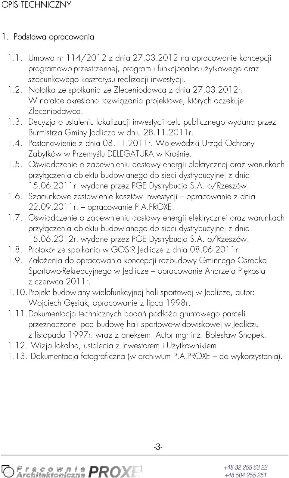 W notatce oreślono rozwiązania projetowe, tórych oczeuje Zleceniodawca. 1.3. Decyzja o ustaleniu loalizacji inwestycji celu publicznego wydana przez Burmistrza Gminy Jedlicze w dniu 28.11.2011r. 1.4.