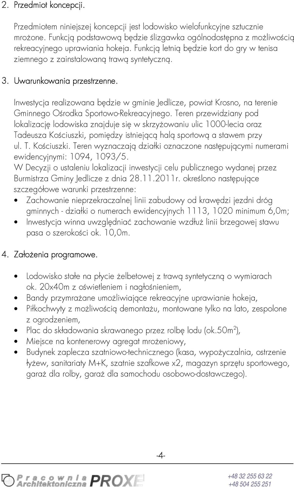 Inwestycja realizowana będzie w gminie Jedlicze, powiat Krosno, na terenie Gminnego Ośroda Sportowo-Rereacyjnego.