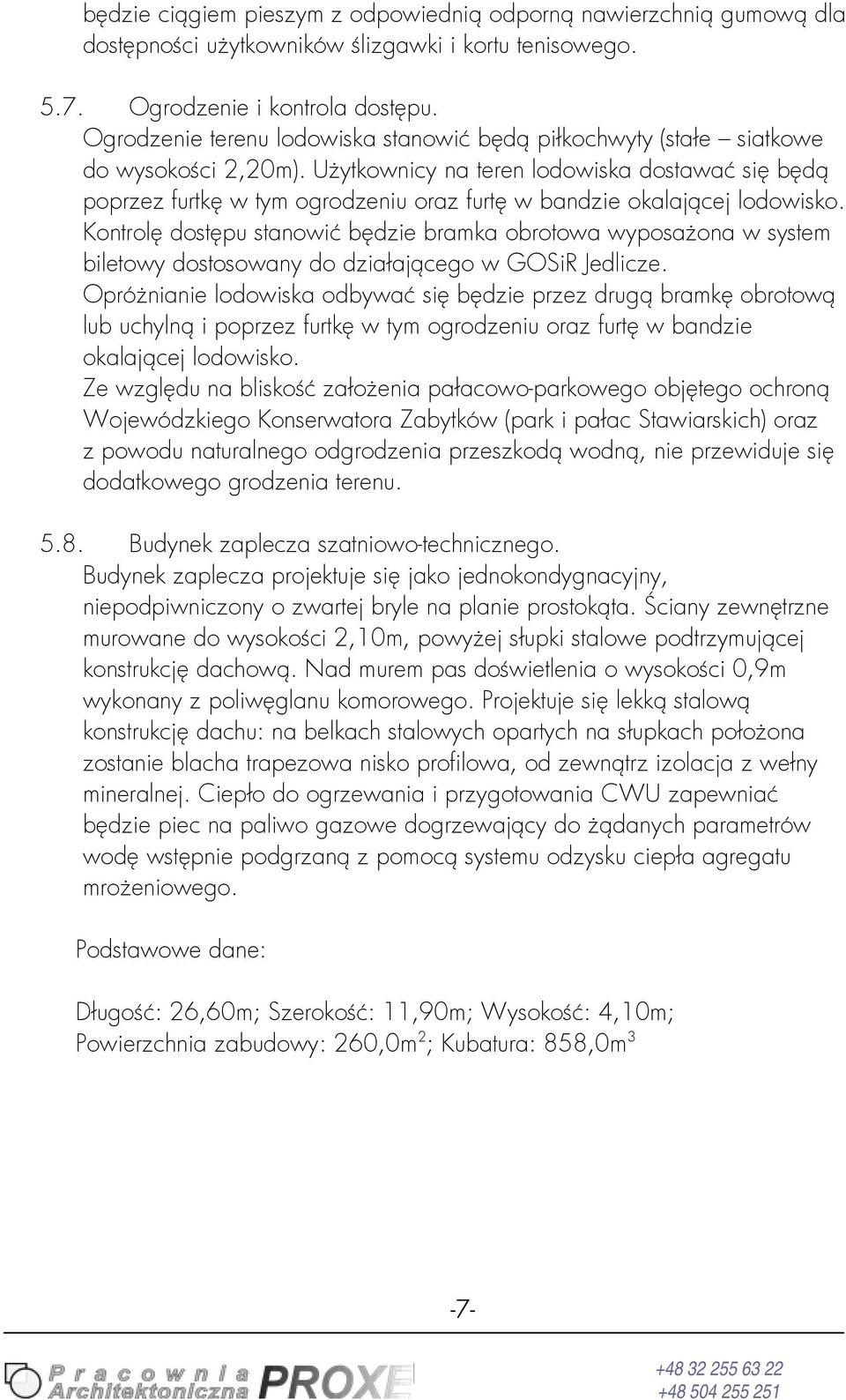 Użytownicy na teren lodowisa dostawać się będą poprzez furtę w tym ogrodzeniu oraz furtę w bandzie oalającej lodowiso.